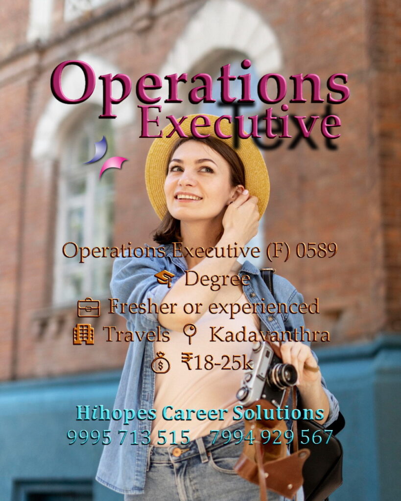 Operations Executive job vacancy in a Travels firm at Kadavanthra, Kochi. Requires Any Degree. Freshers and experienced welcome. Salary 18k to 25k. Hihopes Career Solutions