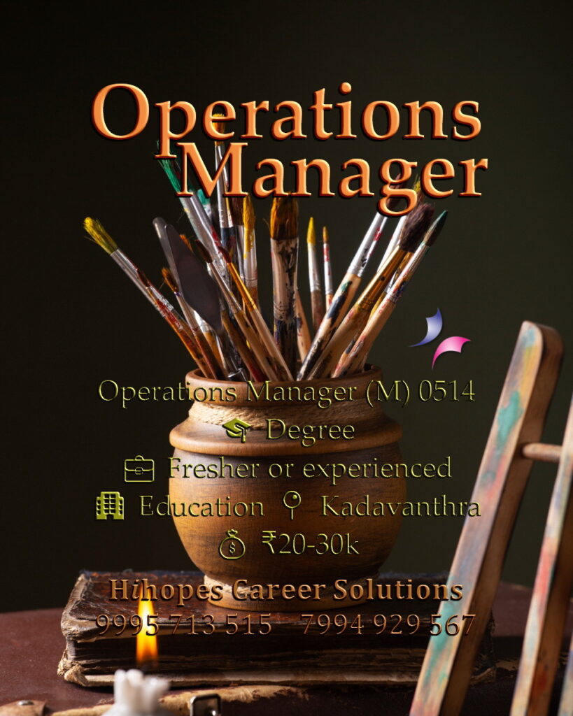 Operations Manager job vacancy in an Education firm at Kadavanthra, Kochi. Open for +2 or graduates. Freshers and experienced welcome. Salary 20k to 30k. Hihopes Career Solutions