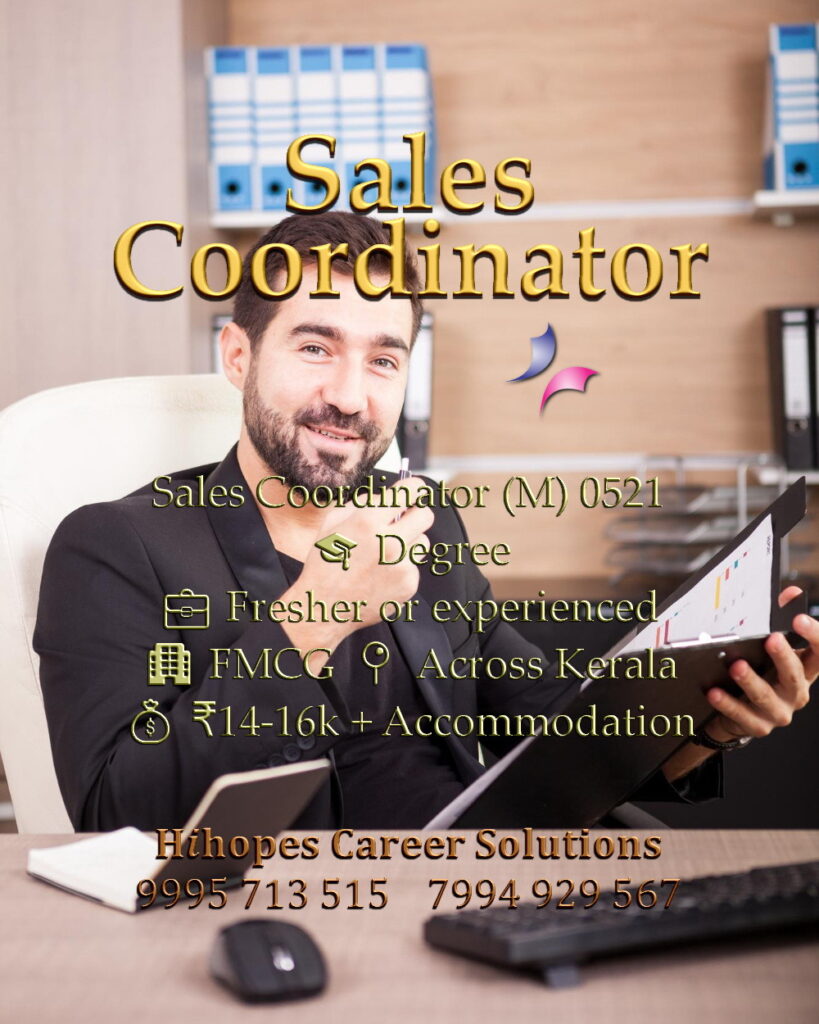 Male Sales Coordinator job vacancy in the FMCG sector. Openings across Kerala. Requires Any Degree. Salary 14k to 16k with free accommodation. Hihopes Career Solutions