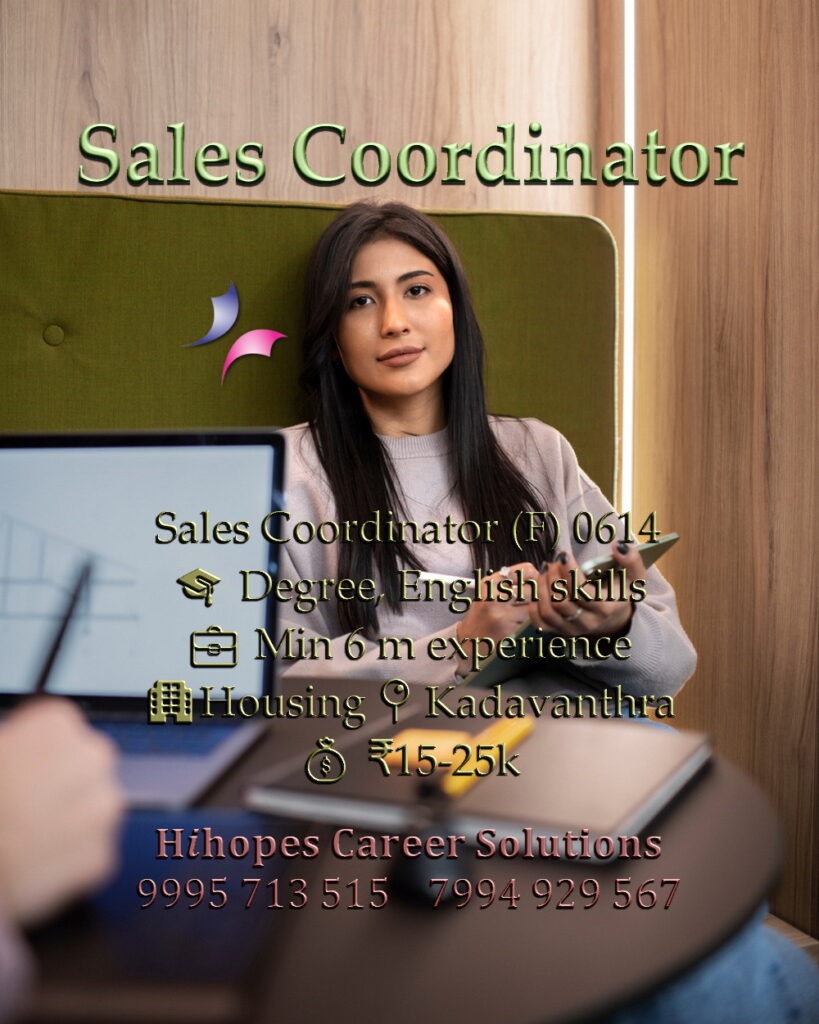 Female Sales Coordinator job vacancy in the Housing sector at Kadavanthra, Kochi. Requires Degree and English skills. Salary 15k to 25k. Hihopes Career Solutions