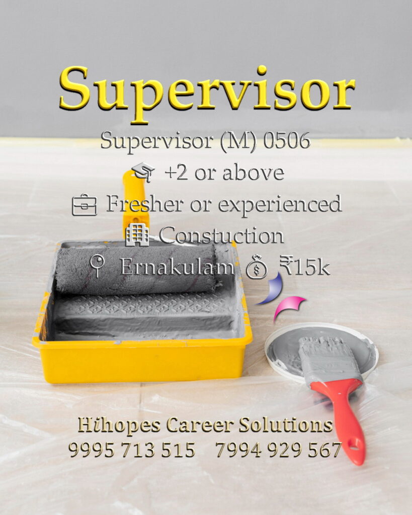 Site Supervisor job vacancy in a construction company at Ernakulam, Kochi. Open for +2 candidates. Freshers and experienced welcome. Salary 15k. Hihopes Career Solutions