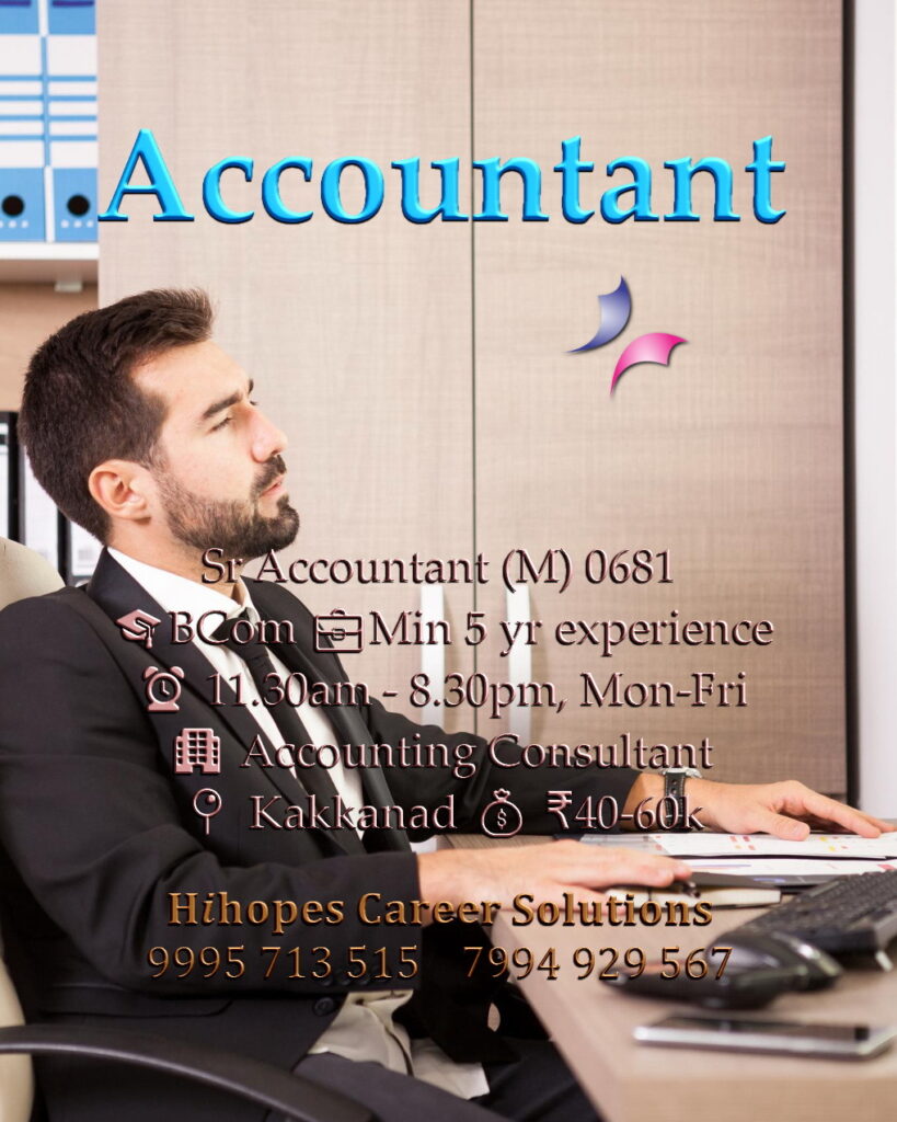 Job vacancy for Male Senior Accountant in Kakkanad Kochi - BCom with minimum 5 years experience, Accounting Consultant, Shift 11:30 AM to 8:30 PM (Mon-Fri), Salary ₹40,000 to ₹60,000, Hihopes Career Solutions recruitment