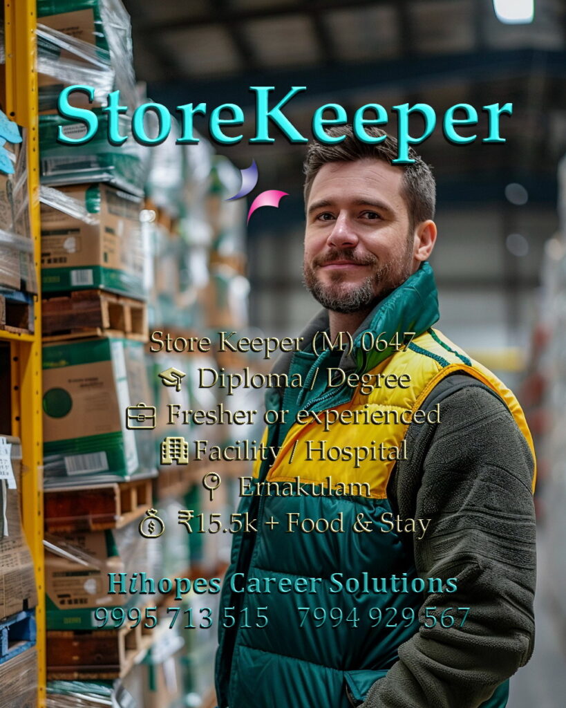 Job vacancy for Store Keeper (Male/Female) in Ernakulam Kochi - Diploma / Degree, Fresher or experienced, Facility Management / Hospital, Salary ₹15,500 + Food & Accommodation, Hihopes Career Solutions recruitment