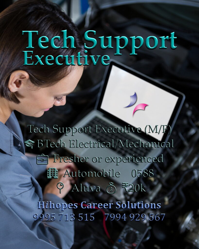 Male and Female Tech Support Executive job vacancy in the automobile sector at Aluva, Kochi. Requires B.Tech Electrical or Mechanical. Freshers and experienced welcome. Salary 20k. Hihopes Career Solutions