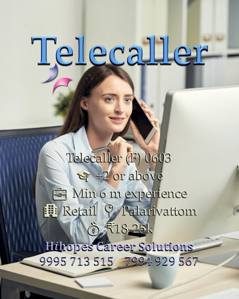 Telecaller job vacancy in the retail sector at Palarivattom, Kochi. Requires +2 and 6 months experience. Salary 18k to 25k. Hihopes Career Solutions