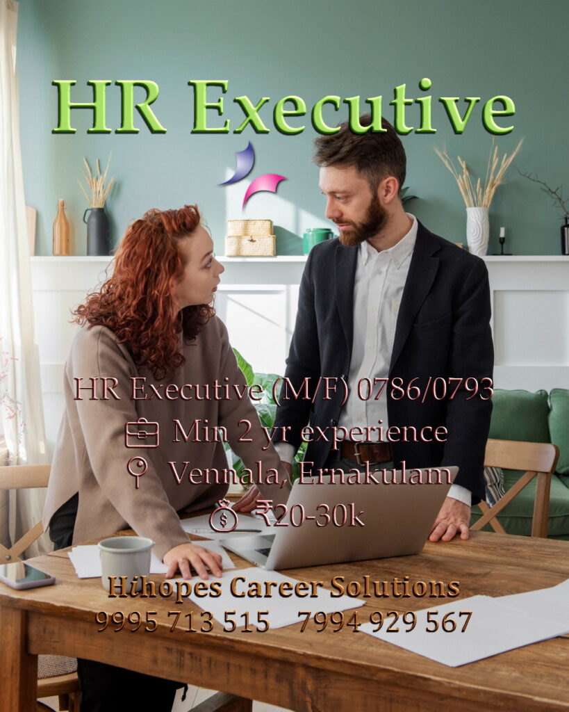 Job vacancies for HR Executive (Male/Female) in Vennala & Ernakulam Kochi - Degree with 2 years Payroll & Statutory experience and PG/MBA with 5 years experience, HR Consultant & Construction companies, Salary ₹20,000 to ₹30,000, Hihopes Career Solutions recruitment