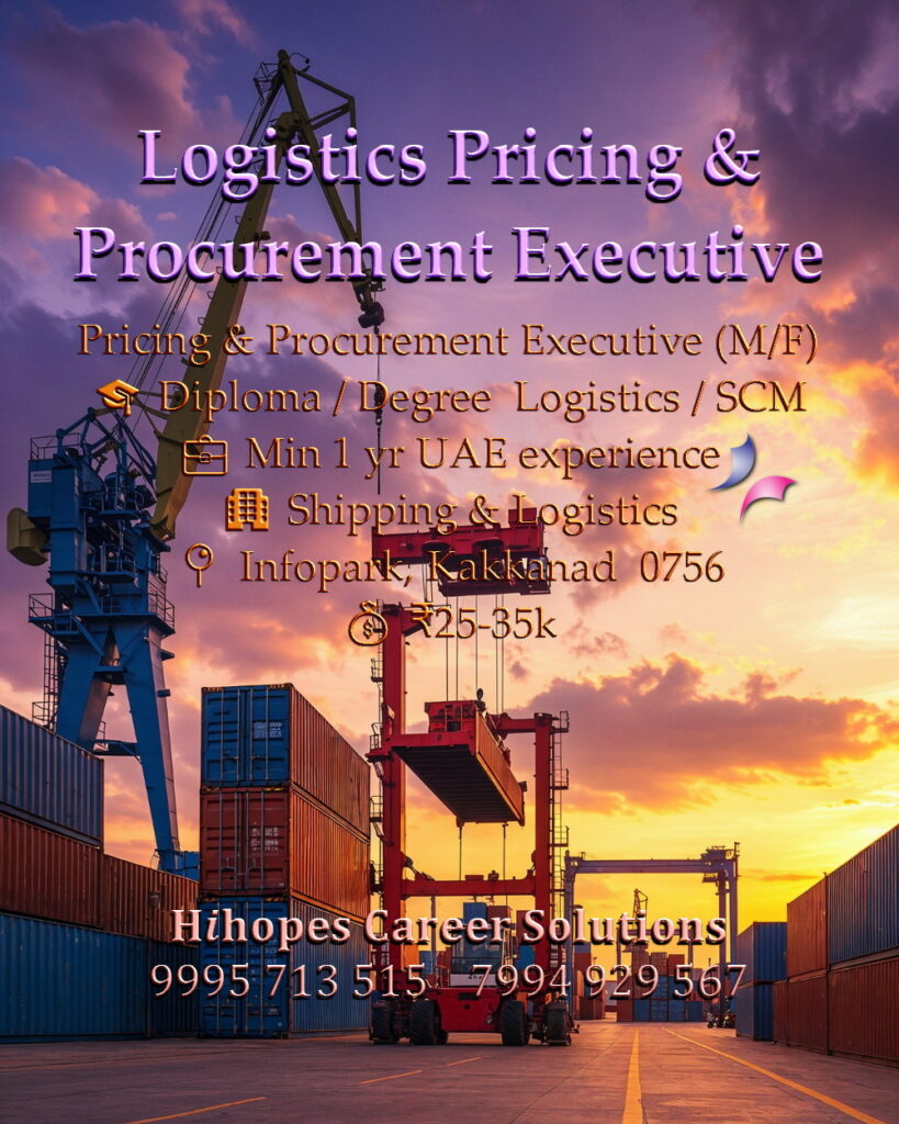 Job vacancy for Logistics Pricing & Procurement Executive (M/F) in Infopark Kakkanad Kochi - Diploma/Degree in Logistics or Supply Chain Management, Minimum 1 year UAE experience in similar role, Shipping & Logistics company, Salary ₹25,000 to ₹35,000, Hihopes Career Solutions recruitment