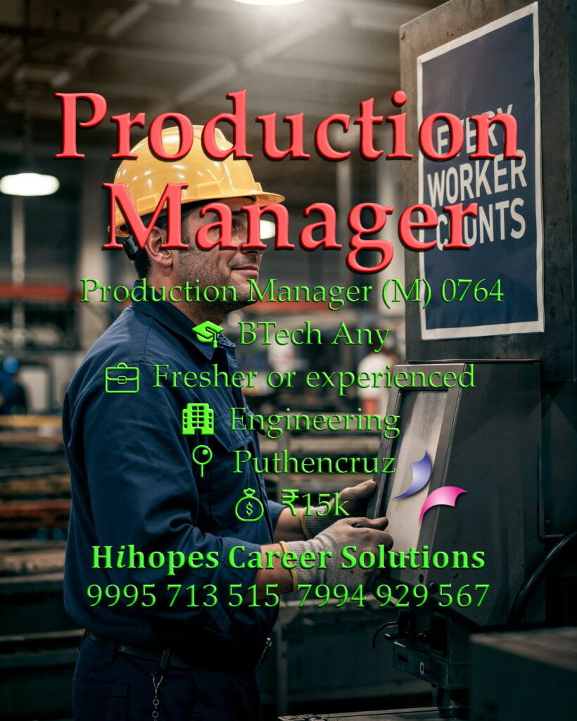 Job vacancy for Male Production Manager in Puthencruz Kochi - BTech in any stream, Fresher or experienced, Engineering company, Salary ₹15,000, Hihopes Career Solutions recruitment