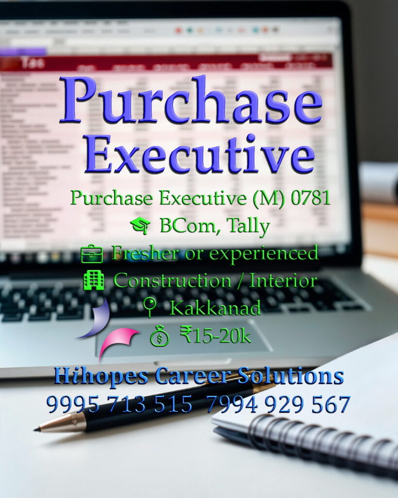 Job vacancy for Male Purchase Executive in Kakkanad Kochi - BCom with Tally knowledge, Fresher or experienced, Construction / Interior company, Salary ₹15,000 to ₹20,000, Hihopes Career Solutions recruitment