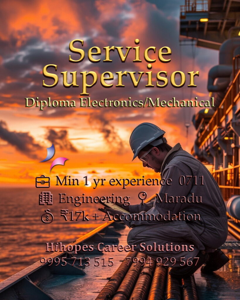 Job vacancy for Male Service Supervisor in Maradu Kochi - Diploma in Electronics or Mechanical with 2-wheeler, Minimum 1 year experience, Engineering company, Salary ₹17,000 + Accommodation, Hihopes Career Solutions recruitment