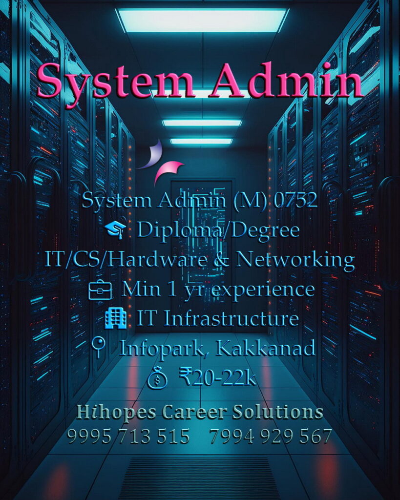 Job vacancy for Male System Admin in Infopark Kakkanad Kochi - Diploma/Degree in IT/CS/Hardware & Networking, Minimum 1 year experience, IT Infrastructure company, Salary ₹20,000 to ₹22,000, Hihopes Career Solutions recruitment