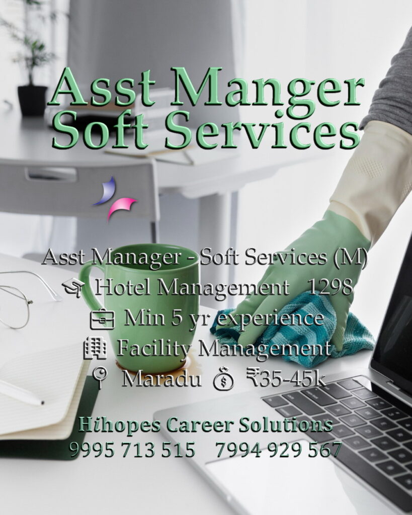 Job vacancy for Assistant Manager - Soft Services (Male) in Maradu Kochi - Hotel Management qualification with minimum 5 years experience in similar role, Facility Management company, Salary ₹35,000 to ₹45,000, Hihopes Career Solutions recruitment