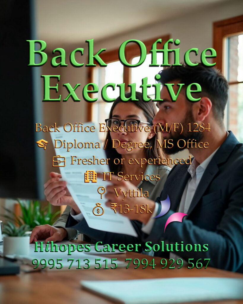 Job vacancy for Back Office Executive (Male/Female) in Vyttila Kochi - Diploma / Degree with MS Office skills, Fresher or experienced, IT Services company, Salary ₹13,000 to ₹18,000, Hihopes Career Solutions recruitment