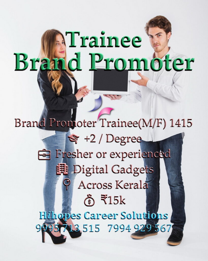 Job vacancy for Brand Promoter Trainee (Male/Female) Across Kerala - +2 / Degree, Fresher or experienced, Digital Gadgets company, Salary ₹15,000, Hihopes Career Solutions recruitment