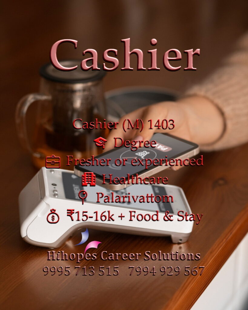 Job vacancy for Male Cashier in Palarivattom Kochi - Degree, Fresher or experienced, Healthcare company, Salary ₹15,000 to ₹16,000 + Food & Accommodation, Hihopes Career Solutions recruitment