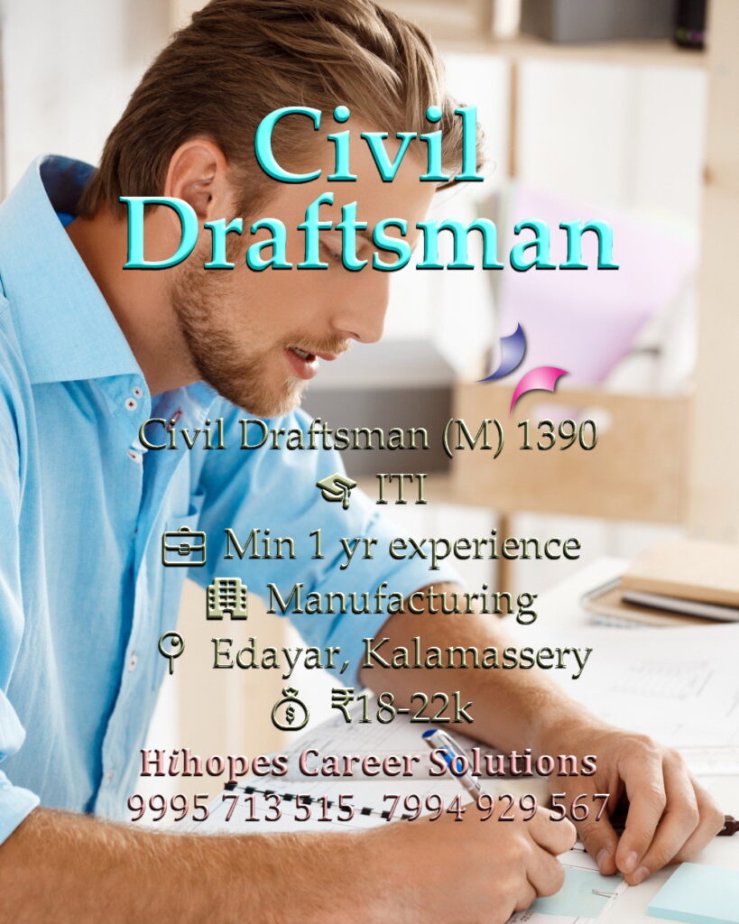 Job vacancy for Male Civil Draftsman in Edayar & Kalamassery Kochi - ITI qualification with minimum 1 year experience, Manufacturing company, Salary ₹18,000 to ₹22,000, Hihopes Career Solutions recruitment