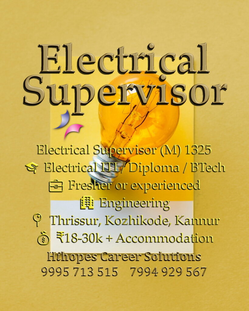 Job vacancy for Male Electrical Supervisor in Thrissur, Kozhikode & Kannur Kerala - Electrical ITI / Diploma / BTech, Fresher or experienced, Engineering company, Salary ₹18,000 to ₹30,000 + Accommodation, Hihopes Career Solutions recruitment