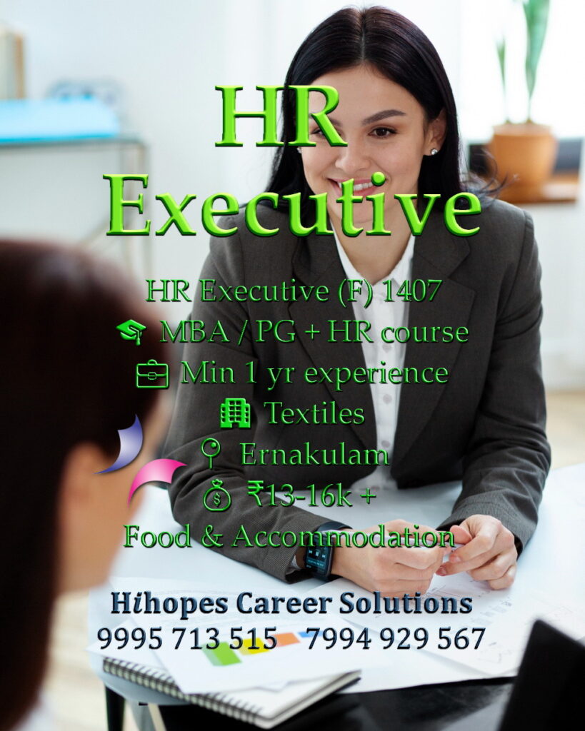 Job vacancy for Female HR Executive in Ernakulam Kochi - MBA / PG + HR course with minimum 1 year experience, Textiles company, Salary ₹13,000 to ₹16,000 + Food & Accommodation, Hihopes Career Solutions recruitment