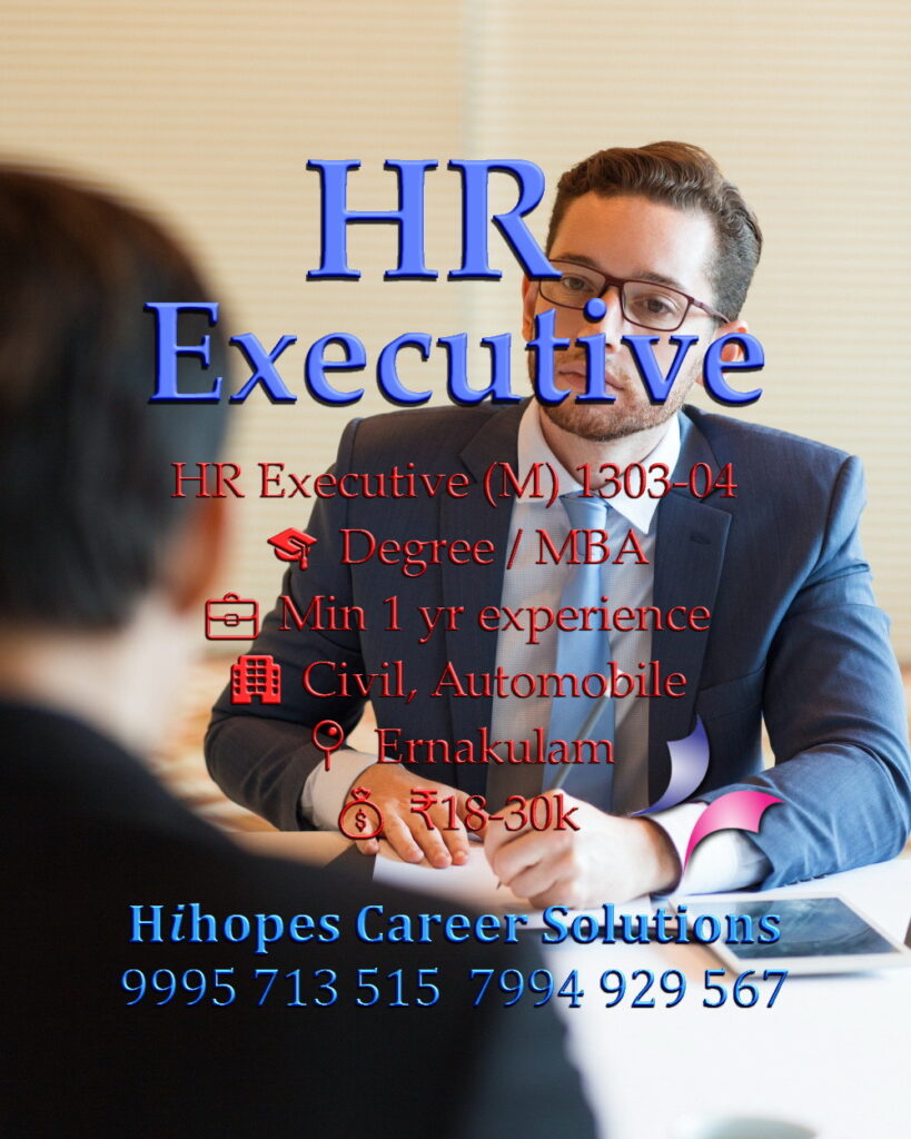Job vacancies for Male HR Executive in Irumpanam & Ernakulam Kochi - MBA with 2 years experience (Automobile) and Degree/MBA with 1 year experience (Civil), Salary ₹18,000 to ₹30,000, Hihopes Career Solutions recruitment