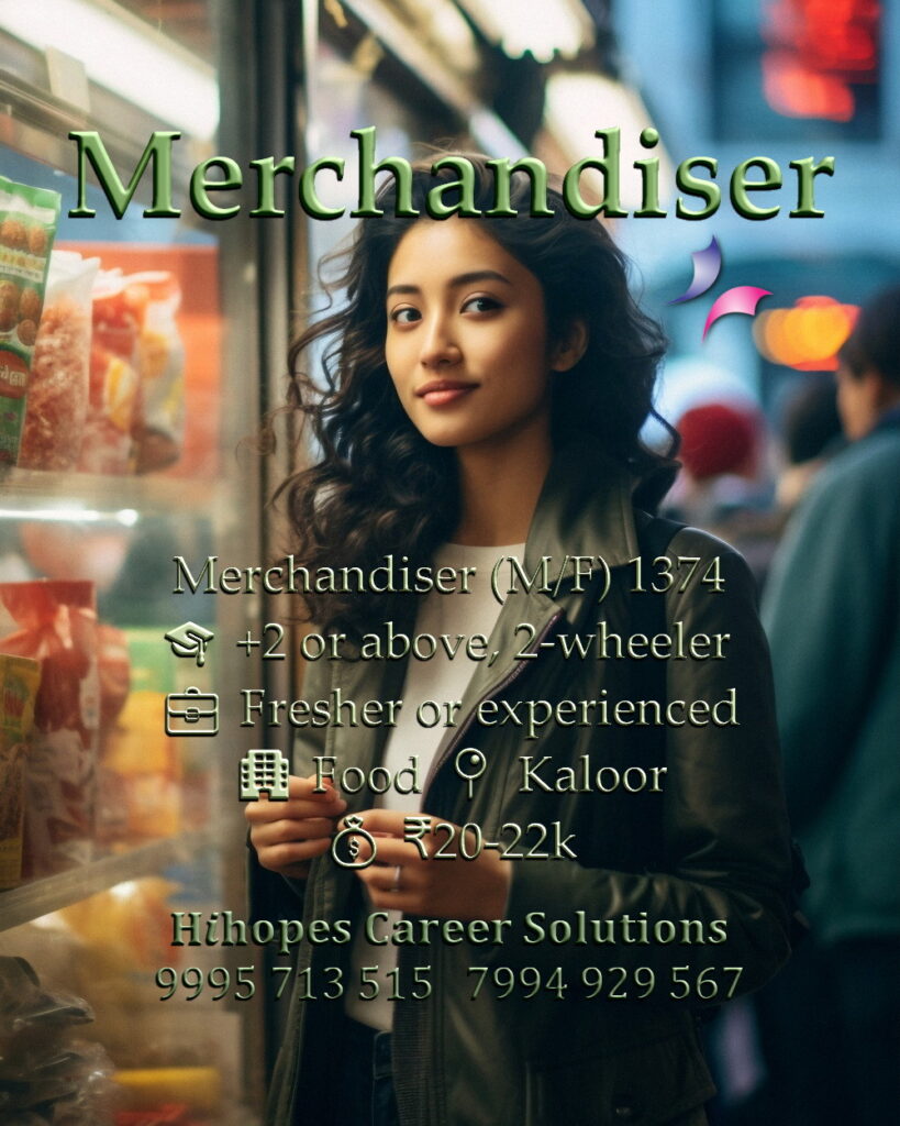 Job vacancy for Merchandiser (Male/Female) in Kaloor Kochi - +2 or above with 2-wheeler, Fresher or experienced, Food company, Salary ₹20,000 to ₹22,000, Hihopes Career Solutions recruitment