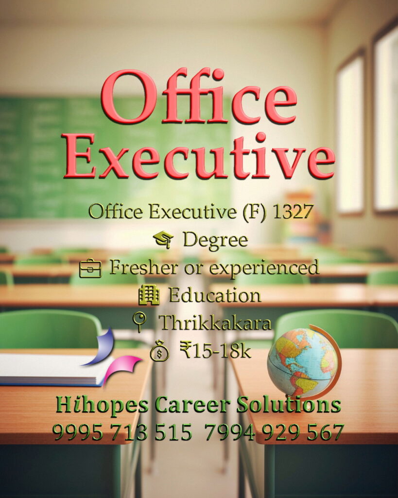 Job vacancy for Female Office Executive in Thrikkakara Kochi - Degree, Fresher or experienced, Education sector, Salary ₹15,000 to ₹18,000, Hihopes Career Solutions recruitmen