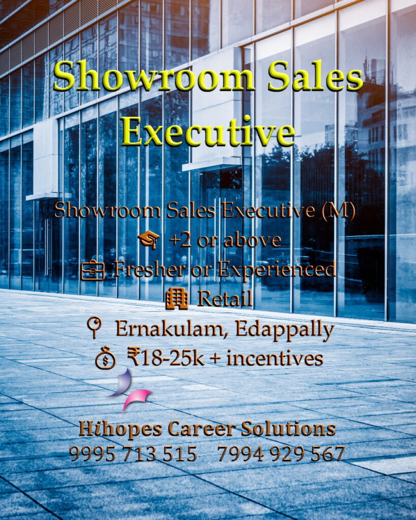 Job vacancies for Male Showroom Sales Executive in Edappally, Kalamassery & Ernakulam Kochi - +2 or above, Fresher and experienced positions available, Tiles & Sanitary and Retail companies, Salary ₹18,000 to ₹25,000 + incentives, Hihopes Career Solutions recruitment