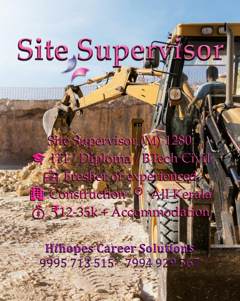 Job vacancy for Male Site Supervisor across Kerala - ITI / Diploma / BTech Civil, Fresher or experienced, Construction company, Salary ₹12,000 to ₹35,000 + Accommodation, Hihopes Career Solutions recruitment