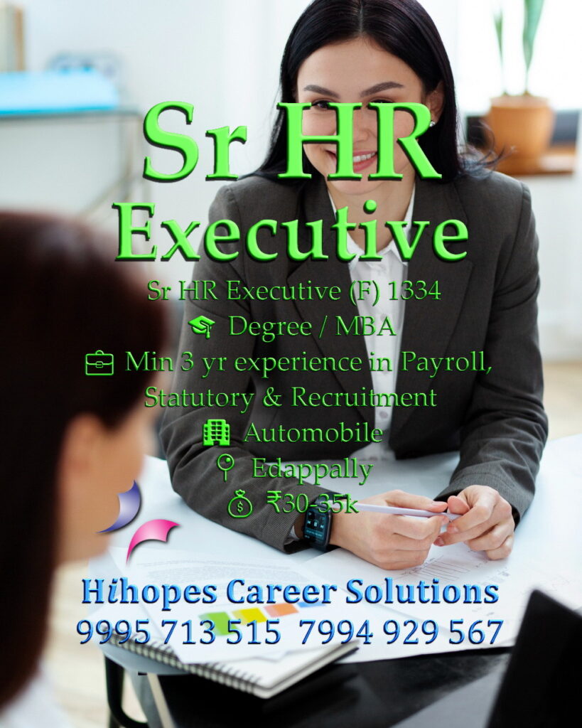 Job vacancy for Senior HR Executive (Female) in Edappally Kochi - Degree / MBA with minimum 3 years experience in Payroll, Statutory & Recruitment, Automobile company, Salary ₹30,000 to ₹35,000, Hihopes Career Solutions recruitment