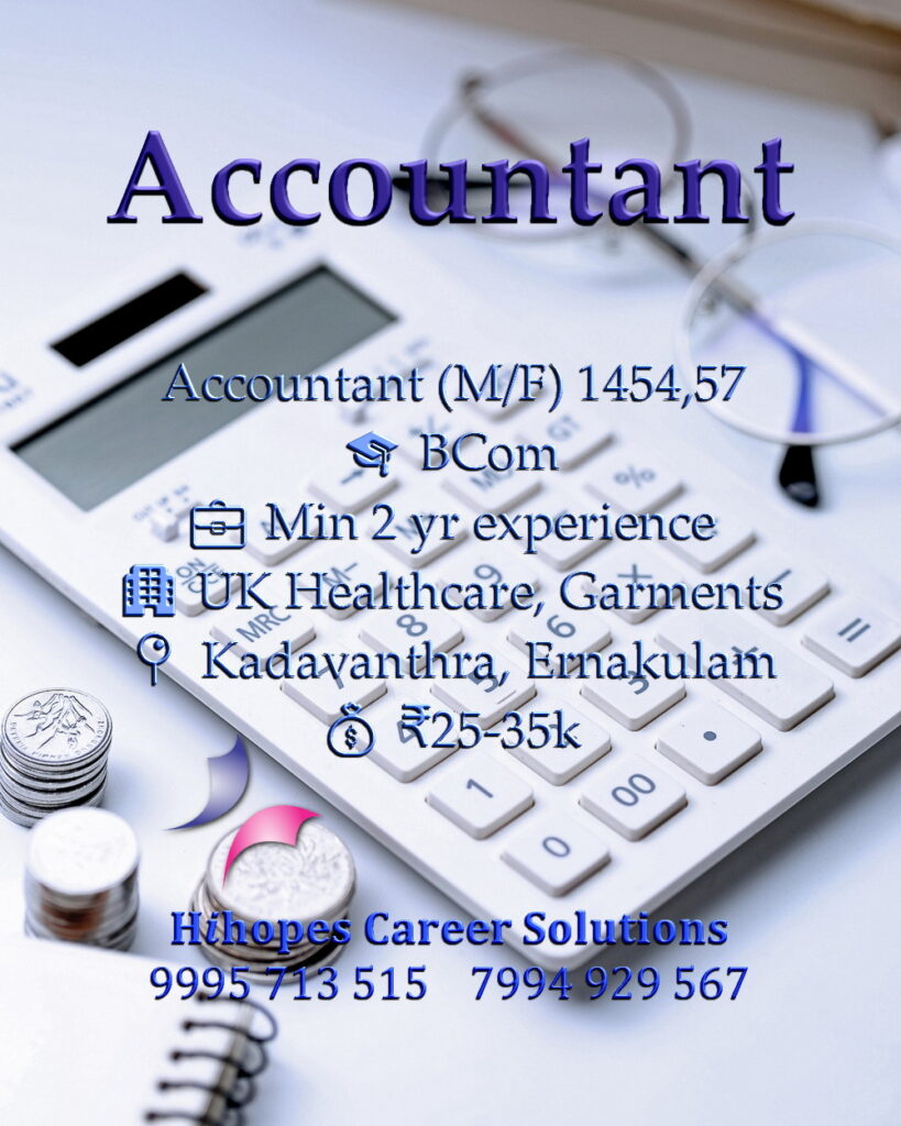 Job vacancies for Male Accountant in Ernakulam (Garments) and Female Accountant in Kadavanthra (UK Healthcare) - BCom with minimum 2 years experience, Salary ₹25,000 to ₹35,000, Hihopes Career Solutions recruitment