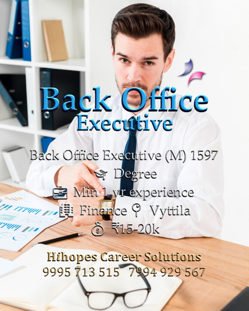 Job vacancy for Male Back Office Executive in Vyttila Kochi - Degree with minimum 1 year experience, Finance company, Salary ₹15,000 to ₹20,000, Hihopes Career Solutions recruitment