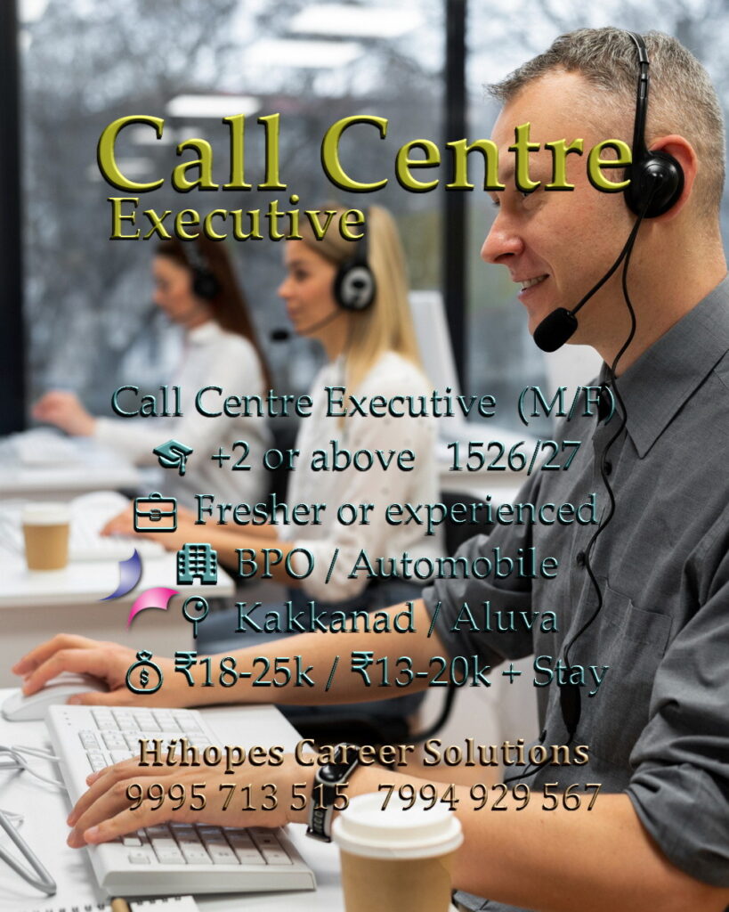 Job vacancies for Call Centre Executive (M/F) in Kakkanad and Call Centre Executive (Male) in Aluva Kochi - +2 or above, Fresher or experienced, International Telecom BPO & Automobile companies, Salary ₹13,000 to ₹25,000 + Accommodation, Hihopes Career Solutions recruitment
