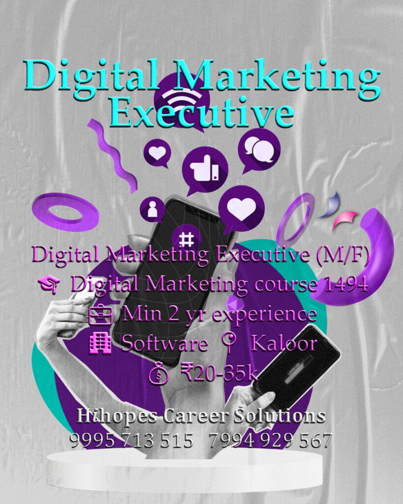 Job vacancy for Digital Marketing Executive (Male/Female) in Kaloor Kochi - Digital Marketing course with minimum 2 years experience, Software company, Salary ₹20,000 to ₹35,000, Hihopes Career Solutions recruitment