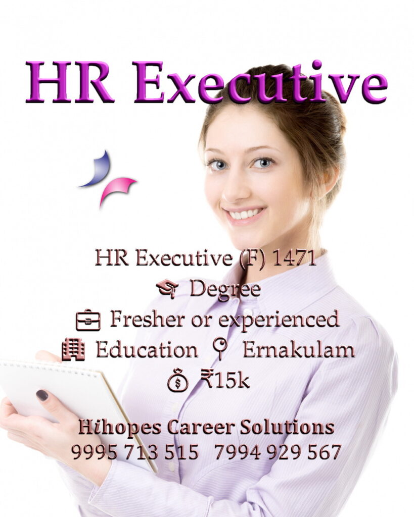 Job vacancy for Female HR Executive in Ernakulam Kochi - Degree, Fresher or experienced, Education sector, Salary ₹15,000, Hihopes Career Solutions recruitment