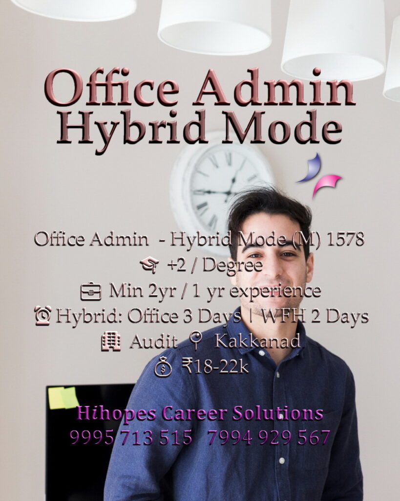 Job vacancy for Male Office Admin - Hybrid Mode in Kakkanad Kochi - +2 / Degree with minimum 1-2 years experience, Audit company, Hybrid working (3 days office + 2 days WFH), Salary ₹18,000 to ₹22,000, Hihopes Career Solutions recruitment