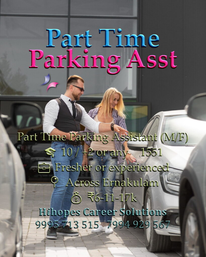Part-time Parking Assistant job opening for male and female candidates across Ernakulam, Kochi. Candidates with 10th, +2 or any qualification 