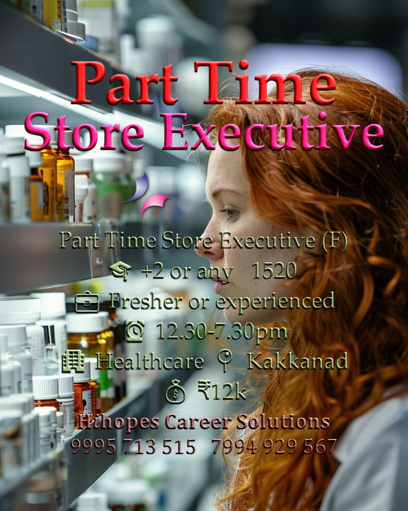 Job vacancy for Female Part Time Store Executive in Kakkanad Kochi - +2 or any qualification, Fresher or experienced, Healthcare company, Shift 12:30 PM - 7:30 PM, Salary ₹12,000, Hihopes Career Solutions recruitment