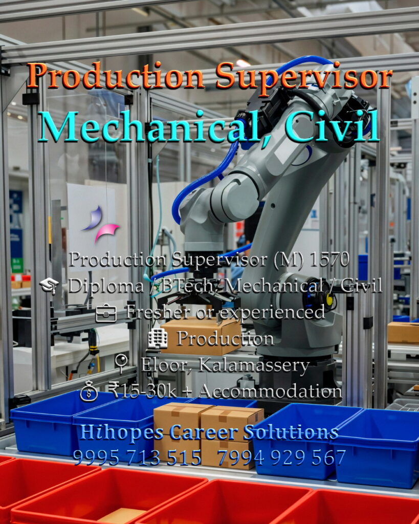 Job vacancy for Male Production Supervisor in Eloor & Kalamassery Kochi - Diploma / BTech Mechanical or Civil, Fresher or experienced, Production company, Salary ₹15,000 to ₹30,000 + Accommodation, Hihopes Career Solutions recruitment