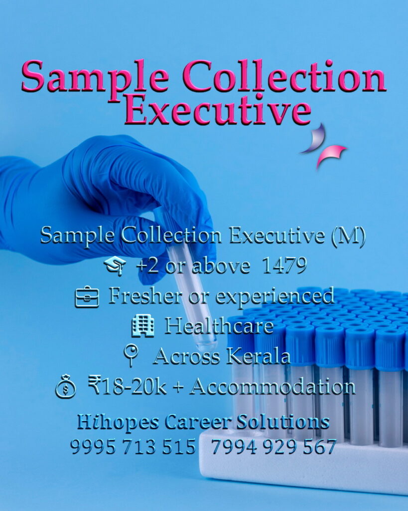 Job vacancy for Sample Collection Executive Across Kerala - +2 or above, Fresher or experienced, Healthcare company, Salary ₹18,000 to ₹20,000 + Accommodation, Hihopes Career Solutions recruitment