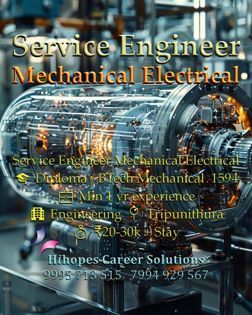Job vacancy for Male Service Engineer Mechanical / Electrical in Tripunithura Kochi - Diploma / BTech Mechanical Engineering with minimum 1 year experience, Engineering company, Salary ₹20,000 to ₹30,000 + Accommodation, Hihopes Career Solutions recruitment