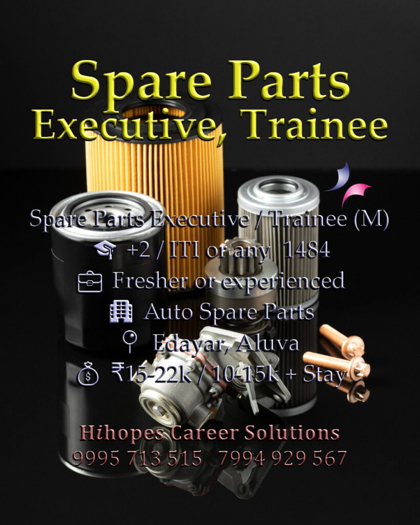 Job vacancy for Male Spare Parts Executive / Trainee in Edayar & Aluva Kochi - +2 / ITI or any, Fresher or experienced, Auto Spare Parts company, Salary ₹15,000–22,000 / ₹10,000–15,000 + Accommodation, Hihopes Career Solutions recruitment