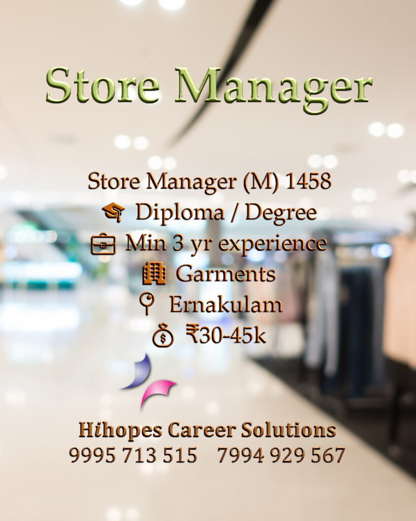 Job vacancy for Male Store Manager in Ernakulam Kochi - Diploma / Degree with minimum 3 years experience, Garments company, Salary ₹30,000 to ₹45,000, Hihopes Career Solutions recruitment