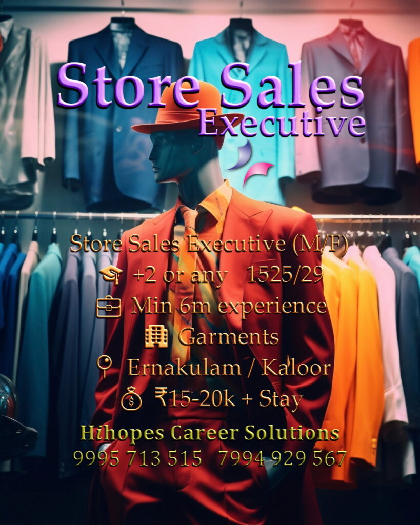 Job vacancies for Store Sales Executive (Male) in Kaloor and Showroom Sales Executive (Female) in Ernakulam Kochi - Garments & Textiles, Min 6 months to 1 year experience, Salary ₹15,000 to ₹20,000 + Food & Accommodation, Hihopes Career Solutions recruitment
