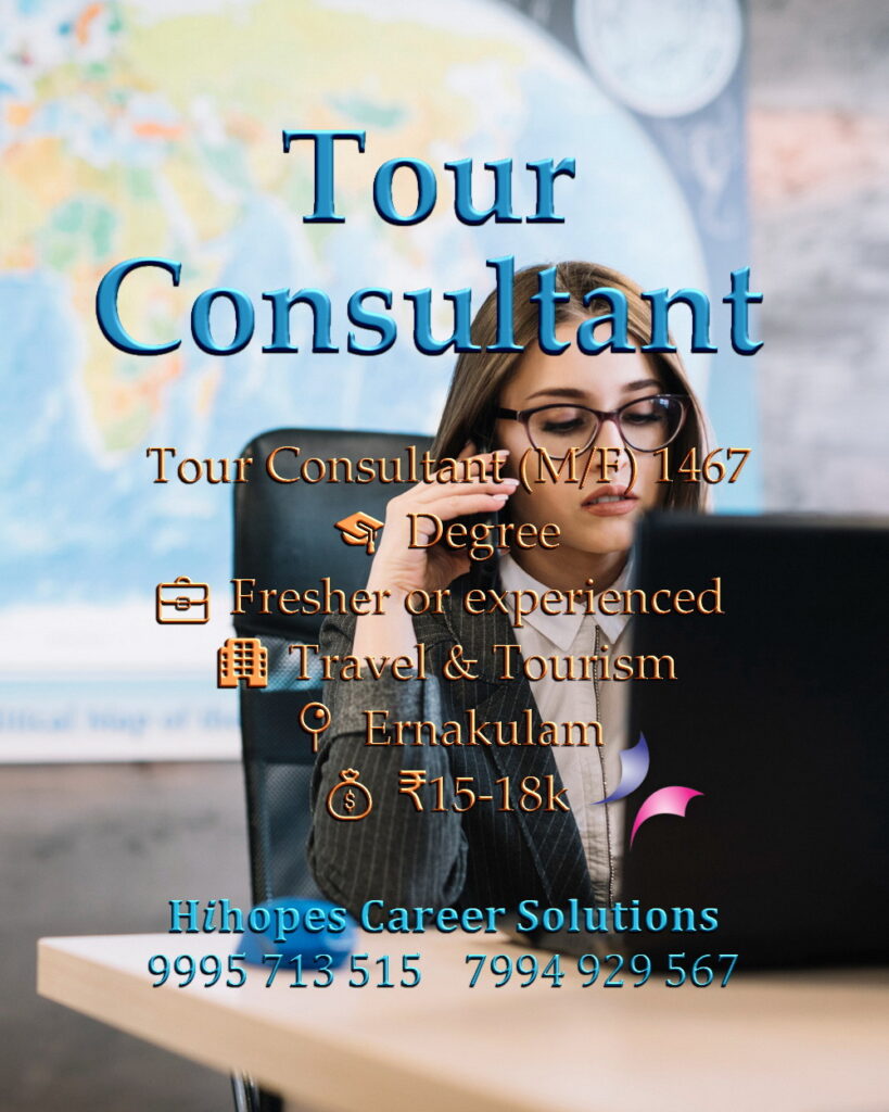 Job vacancy for Tour Consultant (Male/Female) in Ernakulam Kochi - Degree, Fresher or experienced, Travel & Tourism company, Salary ₹15,000 to ₹18,000, Hihopes Career Solutions recruitment