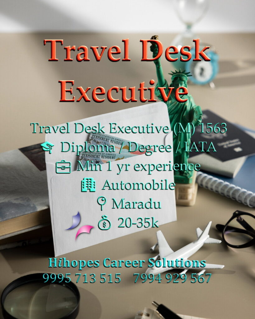 Job vacancy for Male Travel Desk Executive in Maradu Kochi - Diploma / Degree / IATA with minimum 1 year experience, Automobile company, Salary ₹20,000 to ₹35,000, Hihopes Career Solutions recruitment