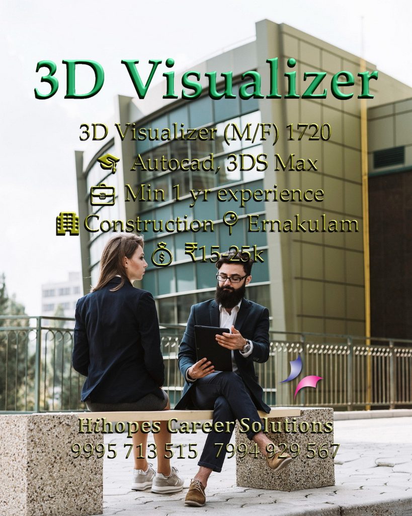 Job vacancy for 3D Visualizer (Male/Female) in Ernakulam Kochi - AutoCAD & 3DS Max skills, Minimum 1 year experience, Construction company, Salary ₹15,000 to ₹25,000, Hihopes Career Solutions recruitment
