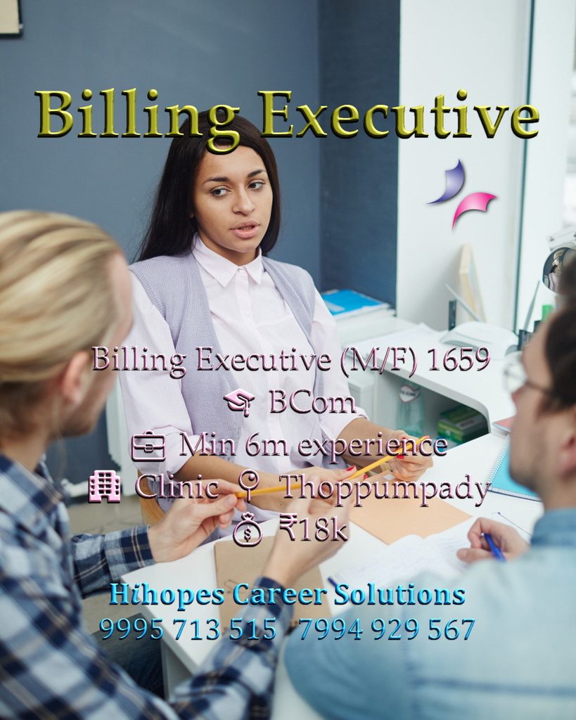 Job vacancy for Billing Executive (Male/Female) in Thoppumpady Kochi - BCom with minimum 6 months experience, Clinic, Salary ₹18,000, Hihopes Career Solutions recruitment