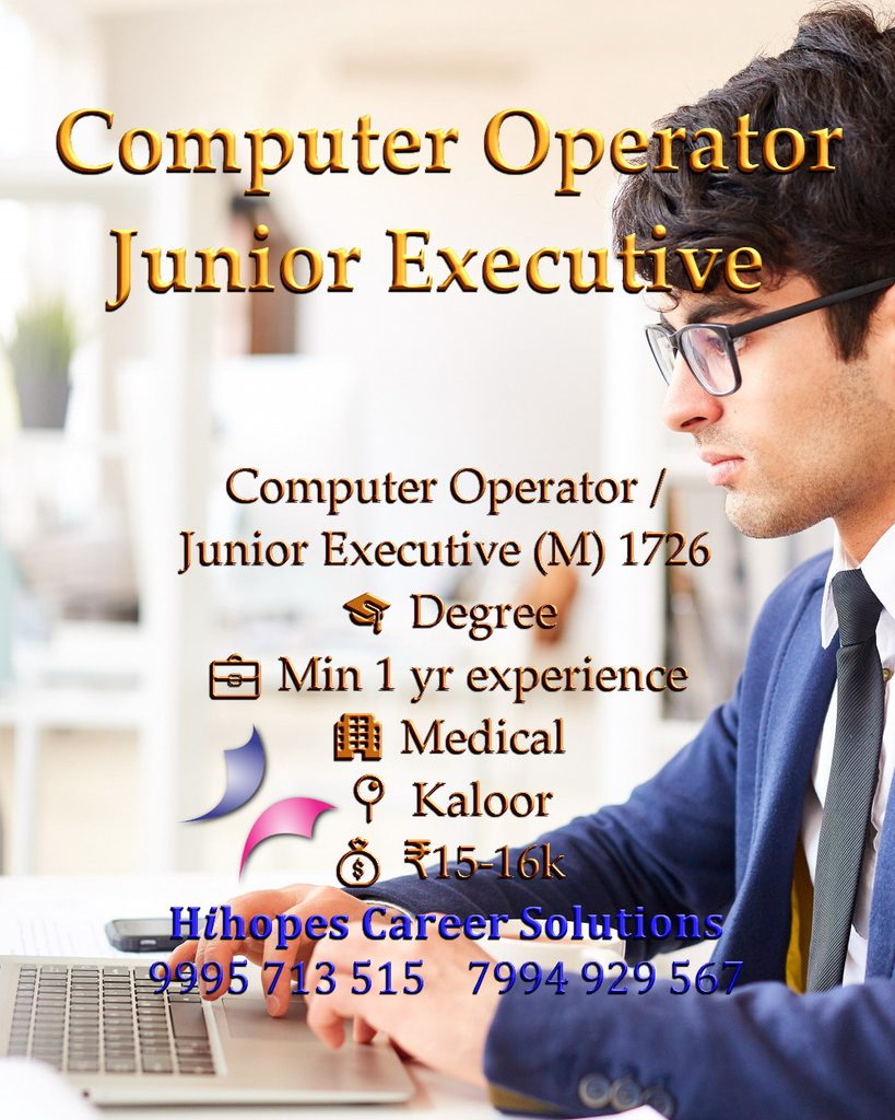 Job vacancy for Male Computer Operator / Junior Executive in Kaloor Kochi - Degree with minimum 1 year experience, Medical company, Salary ₹15,000 to ₹16,000, Hihopes Career Solutions recruitment