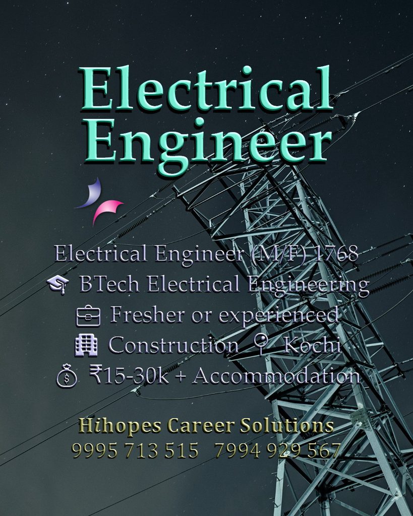 Job vacancy for Electrical Engineer (Male/Female) in Kochi - BTech Electrical Engineering, Fresher or experienced, Construction company, Salary ₹15,000 to ₹30,000 + Accommodation, Hihopes Career Solutions recruitment