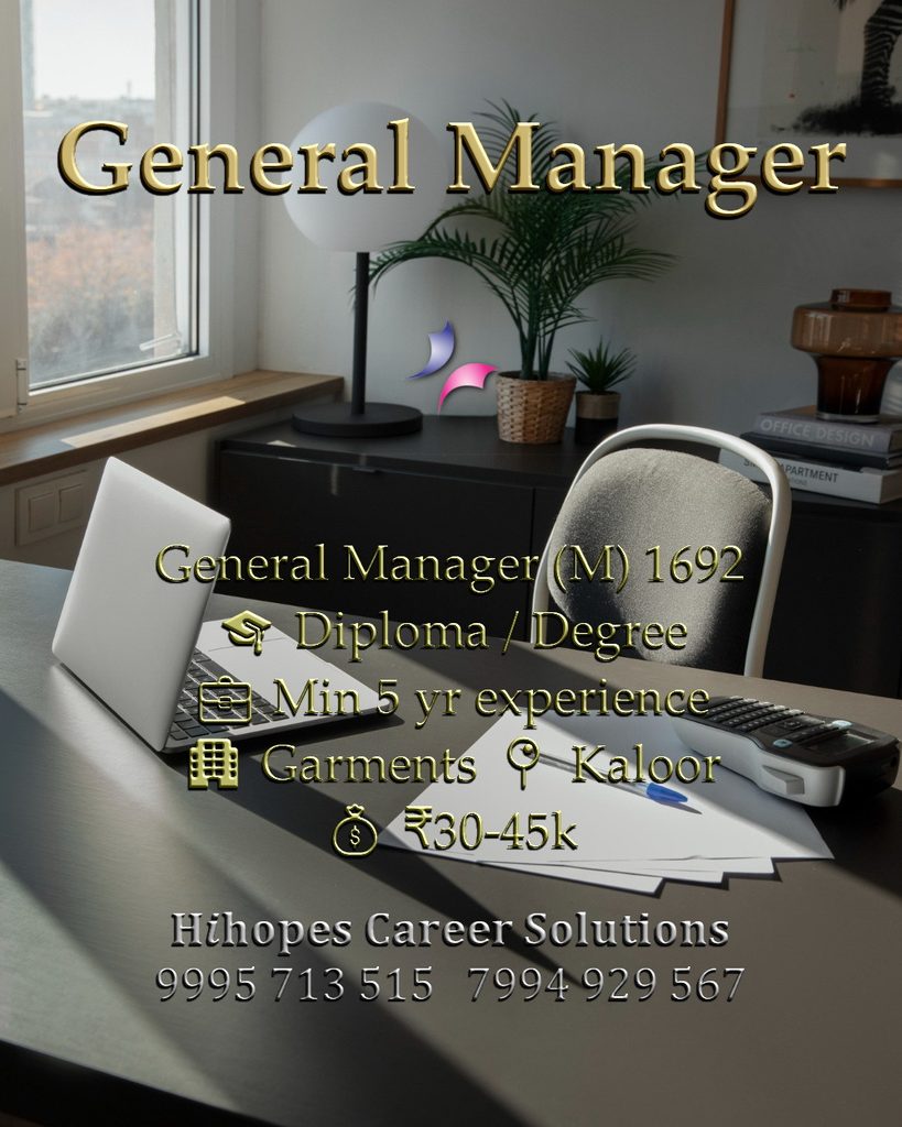 Job vacancy for Male General Manager in Kaloor Kochi - Diploma / Degree with minimum 5 years experience, Garments company, Salary ₹30,000 to ₹45,000, Hihopes Career Solutions recruitment