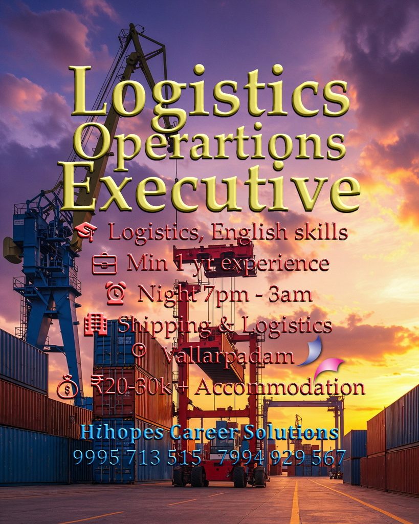 Job vacancy for Male Logistics Executive in Vallarpadam Kochi - Diploma / Degree in Logistics with English skills, Minimum 1 year experience, Night shift 7 PM - 3 AM, Shipping & Logistics company, Salary ₹20,000 to ₹30,000 + Accommodation, Hihopes Career Solutions recruitment